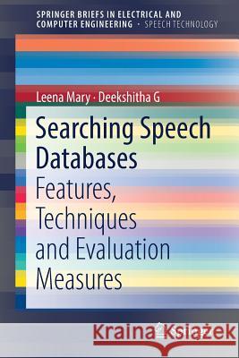 Searching Speech Databases: Features, Techniques and Evaluation Measures Mary, Leena 9783319977607