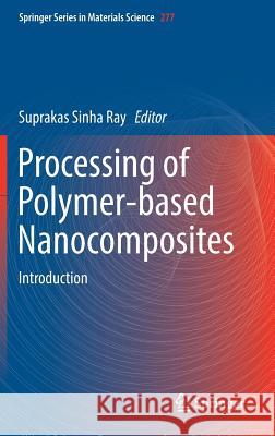 Processing of Polymer-Based Nanocomposites: Introduction Sinha Ray, Suprakas 9783319977782
