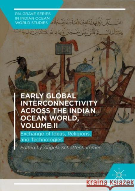 Early Global Interconnectivity Across the Indian Ocean World, Volume II: Exchange of Ideas, Religions, and Technologies Schottenhammer, Angela 9783319978000