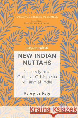 New Indian Nuttahs: Comedy and Cultural Critique in Millennial India Kay, Kavyta 9783319978666 Palgrave Macmillan