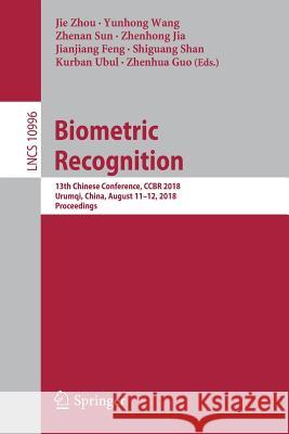 Biometric Recognition: 13th Chinese Conference, Ccbr 2018, Urumqi, China, August 11-12, 2018, Proceedings Zhou, Jie 9783319979083