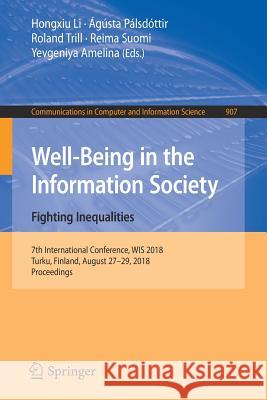 Well-Being in the Information Society. Fighting Inequalities: 7th International Conference, Wis 2018, Turku, Finland, August 27-29, 2018, Proceedings Li, Hongxiu 9783319979304