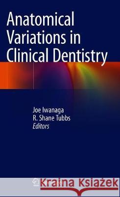 Anatomical Variations in Clinical Dentistry Joe Iwanaga R. Shane Tubbs 9783319979601