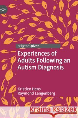 Experiences of Adults Following an Autism Diagnosis Kristien Hens Raymond Langenberg 9783319979724