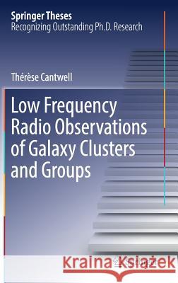 Low Frequency Radio Observations of Galaxy Clusters and Groups Cantwell, Thérèse 9783319979755 Springer