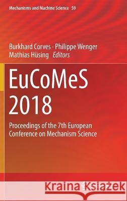 Eucomes 2018: Proceedings of the 7th European Conference on Mechanism Science Corves, Burkhard 9783319980195
