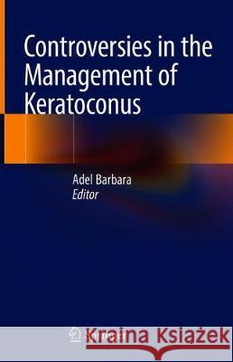 Controversies in the Management of Keratoconus Adel Barbara 9783319980317 Springer