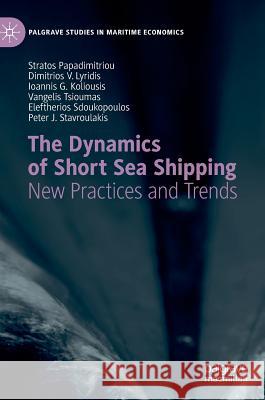 The Dynamics of Short Sea Shipping: New Practices and Trends Papadimitriou, Stratos 9783319980430 Palgrave MacMillan