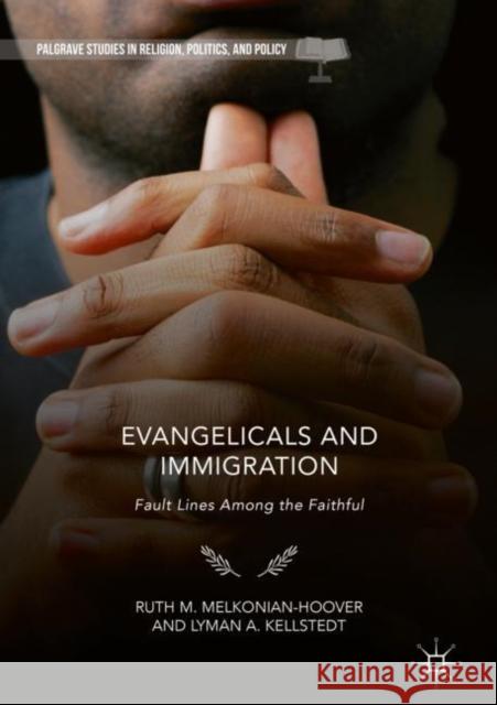 Evangelicals and Immigration: Fault Lines Among the Faithful Melkonian-Hoover, Ruth M. 9783319980850 Palgrave Macmillan