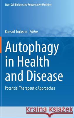 Autophagy in Health and Disease: Potential Therapeutic Approaches Turksen, Kursad 9783319981451