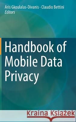 Handbook of Mobile Data Privacy  9783319981604 Springer