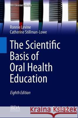 The Scientific Basis of Oral Health Education Ronnie Levine Catherine Stillman-Lowe 9783319982069 Springer