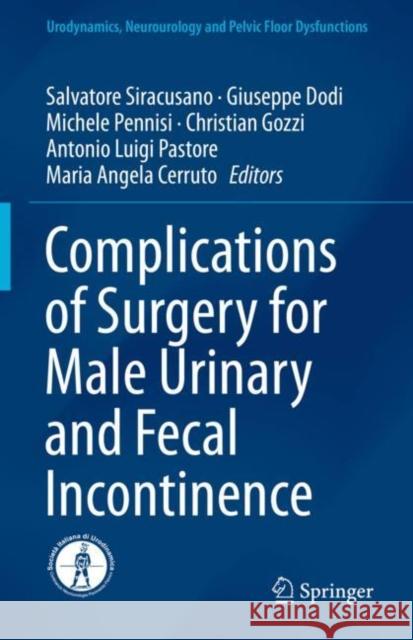 Complications of Surgery for Male Urinary and Fecal Incontinence Salvatore Siracusano Giuseppe Dodi Michele Pennisi 9783319982632