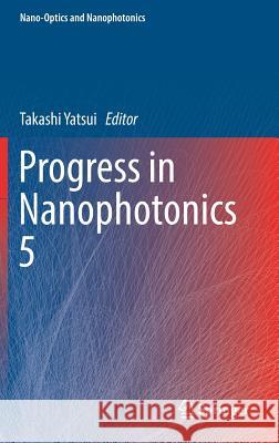 Progress in Nanophotonics 5 Takashi Yatsui 9783319982663 Springer