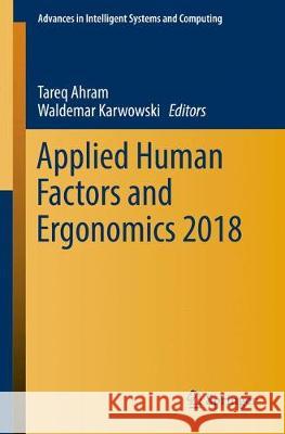 Applied Human Factors and Ergonomics 2018 Tareq Ahram Waldemar Karwowski  9783319983028