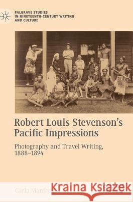 Robert Louis Stevenson's Pacific Impressions: Photography and Travel Writing, 1888-1894 Manfredi, Carla 9783319983127 Palgrave MacMillan