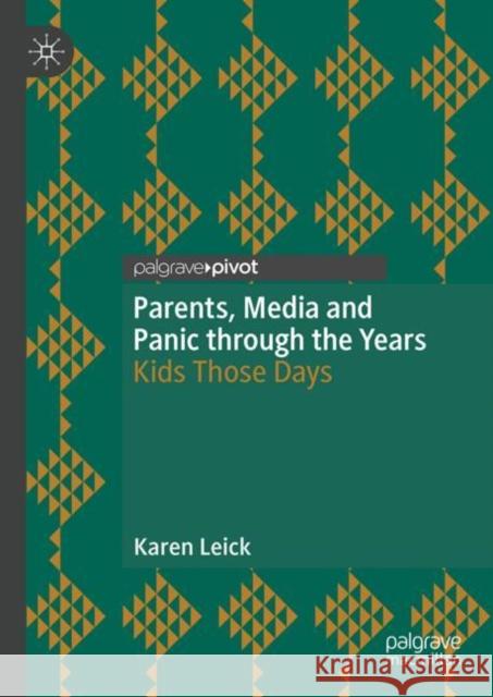 Parents, Media and Panic Through the Years: Kids Those Days Leick, Karen 9783319983189