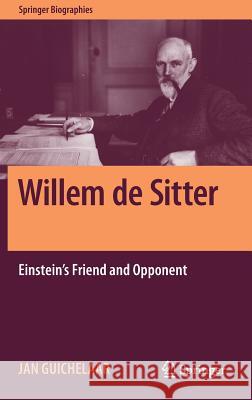 Willem de Sitter: Einstein's Friend and Opponent Guichelaar, Jan 9783319983363 Springer