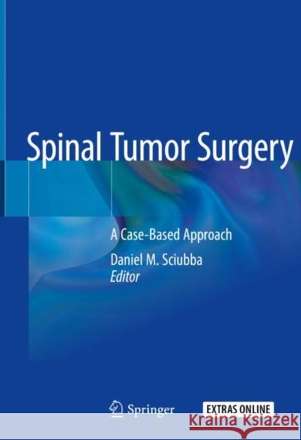 Spinal Tumor Surgery: A Case-Based Approach Sciubba, Daniel M. 9783319984216