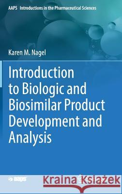 Introduction to Biologic and Biosimilar Product Development and Analysis Karen M. Nagel 9783319984278 Springer