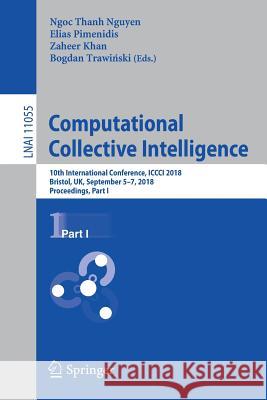 Computational Collective Intelligence: 10th International Conference, ICCCI 2018, Bristol, Uk, September 5-7, 2018, Proceedings, Part I Nguyen, Ngoc Thanh 9783319984421 Springer