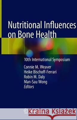 Nutritional Influences on Bone Health: 10th International Symposium Weaver, Connie M. 9783319984636
