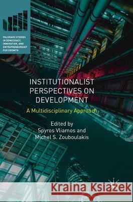 Institutionalist Perspectives on Development: A Multidisciplinary Approach Vliamos, Spyros 9783319984933 Palgrave MacMillan