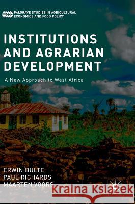 Institutions and Agrarian Development: A New Approach to West Africa Bulte, Erwin 9783319984995