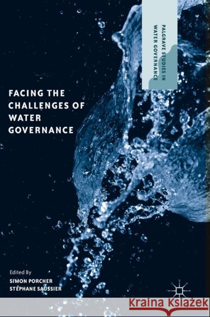 Facing the Challenges of Water Governance Simon Porcher Stephane Saussier 9783319985145 Palgrave MacMillan