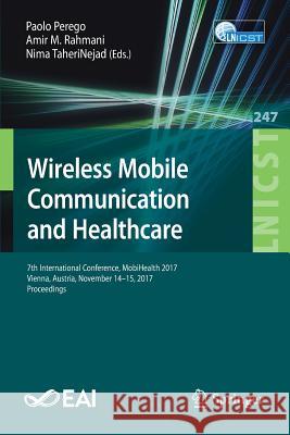 Wireless Mobile Communication and Healthcare: 7th International Conference, Mobihealth 2017, Vienna, Austria, November 14-15, 2017, Proceedings Perego, Paolo 9783319985503 Springer