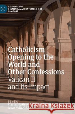 Catholicism Opening to the World and Other Confessions: Vatican II and Its Impact Latinovic, Vladimir 9783319985800