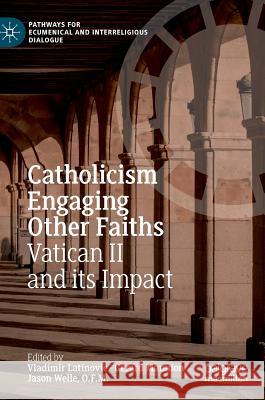 Catholicism Engaging Other Faiths: Vatican II and Its Impact Latinovic, Vladimir 9783319985831
