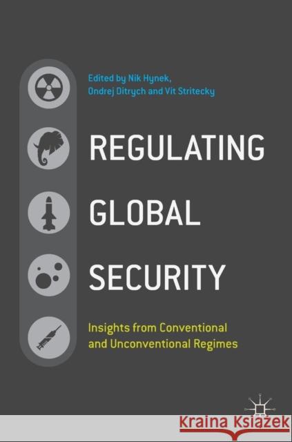 Regulating Global Security: Insights from Conventional and Unconventional Regimes Hynek, Nik 9783319985985 Palgrave MacMillan