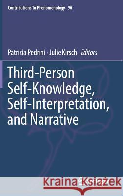 Third-Person Self-Knowledge, Self-Interpretation, and Narrative Patrizia Pedrini Julie Kirsch 9783319986449 Springer