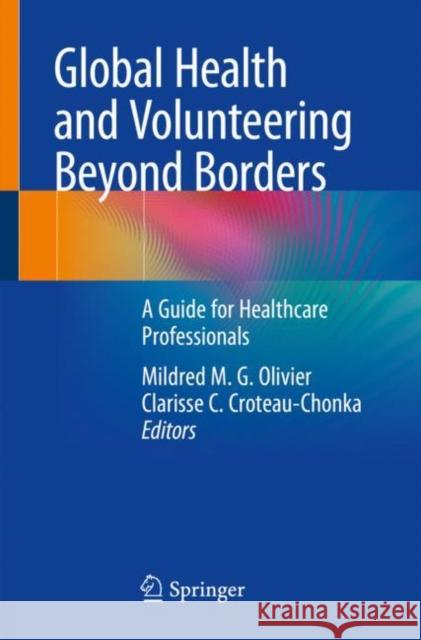 Global Health and Volunteering Beyond Borders: A Guide for Healthcare Professionals Olivier, Mildred M. G. 9783319986593 Springer