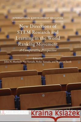 New Directions of Stem Research and Learning in the World Ranking Movement: A Comparative Perspective Hawkins, John N. 9783319986654 Palgrave MacMillan