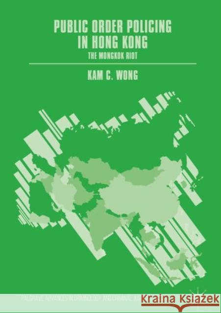 Public Order Policing in Hong Kong: The Mongkok Riot Wong, Kam C. 9783319986715 Palgrave MacMillan