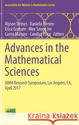 Advances in the Mathematical Sciences: Awm Research Symposium, Los Angeles, Ca, April 2017 Deines, Alyson 9783319986838 Springer
