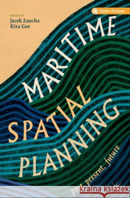 Maritime Spatial Planning: Past, Present, Future Zaucha, Jacek 9783319986951 Palgrave MacMillan