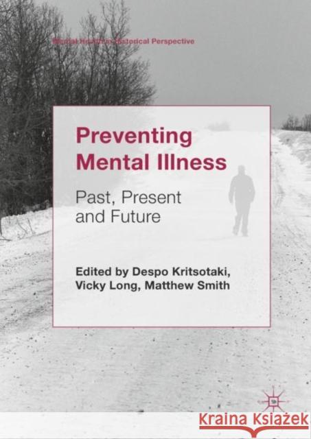 Preventing Mental Illness: Past, Present and Future Kritsotaki, Despo 9783319986982 Palgrave MacMillan