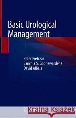 Basic Urological Management Peter Pietrzak Sanchia S. Goonewardene David Albala 9783319987194 Springer