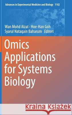 Omics Applications for Systems Biology Wan Mohd Aizat Hoe-Han Goh Syarul Nataqain Baharum 9783319987576 Springer