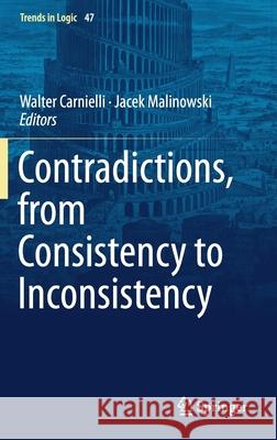 Contradictions, from Consistency to Inconsistency Walter Carnielli Jacek Malinowski 9783319987965