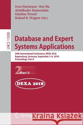 Database and Expert Systems Applications: 29th International Conference, Dexa 2018, Regensburg, Germany, September 3-6, 2018, Proceedings, Part II Hartmann, Sven 9783319988115 Springer