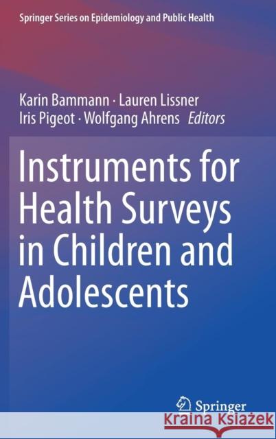 Instruments for Health Surveys in Children and Adolescents Karin Bammann Lauren Lissner Iris Pigeot 9783319988566 Springer