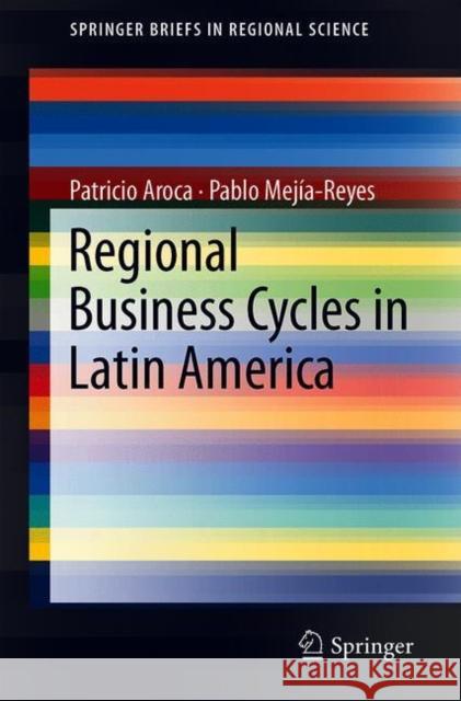 Regional Business Cycles in Latin America Patricio Aroca Pablo Mejia-Reyes 9783319988658 Springer