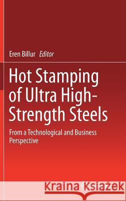 Hot Stamping of Ultra High-Strength Steels: From a Technological and Business Perspective Billur, Eren 9783319988689 Springer