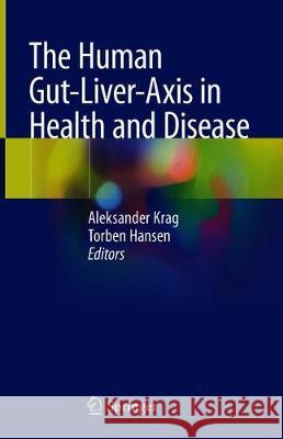 The Human Gut-Liver-Axis in Health and Disease Aleksander Krag Torben Hansen 9783319988894