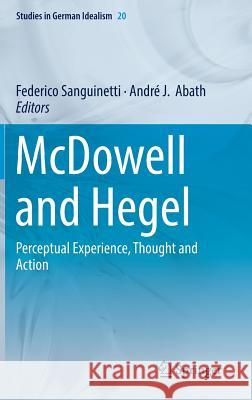 McDowell and Hegel: Perceptual Experience, Thought and Action Sanguinetti, Federico 9783319988955 Springer