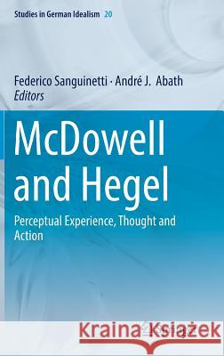 McDowell and Hegel: Perceptual Experience, Thought and Action Sanguinetti, Federico 9783319988955